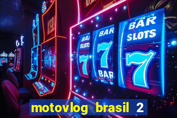 motovlog brasil 2 dinheiro infinito